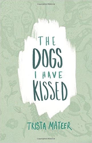 the-dogs-i-have-kissed-trista-mateer