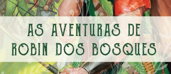 Releia um Clássico da Literatura: As Aventuras de Robin dos Bosques
